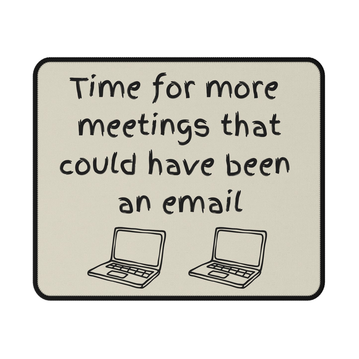 Time For More Meetings That Could Have Been An Email | Non-Slip Gaming Mouse Pad