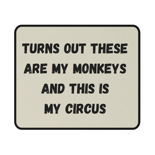 Turns Out These Are My Monkeys And This Is My Circus | Non-Slip Gaming Mouse Pad