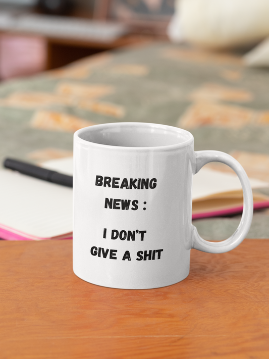 Breaking News I Don't Give A Shit Mug (11oz, 15oz)