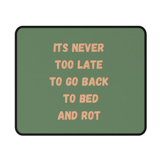 Never Too Late To Go Back To Bed and Rot | Non-Slip Gaming Mouse Pad