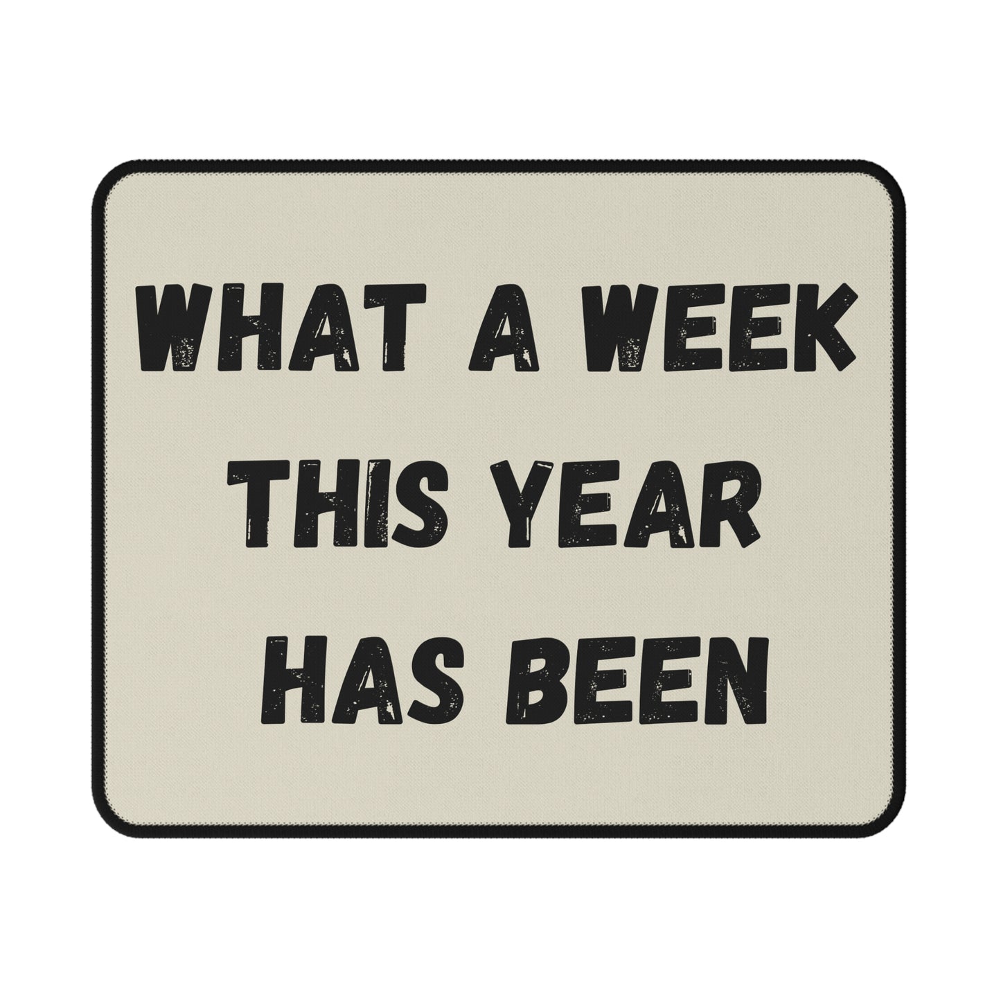 What A Week This Year Has Been | Non-Slip Gaming Mouse Pad