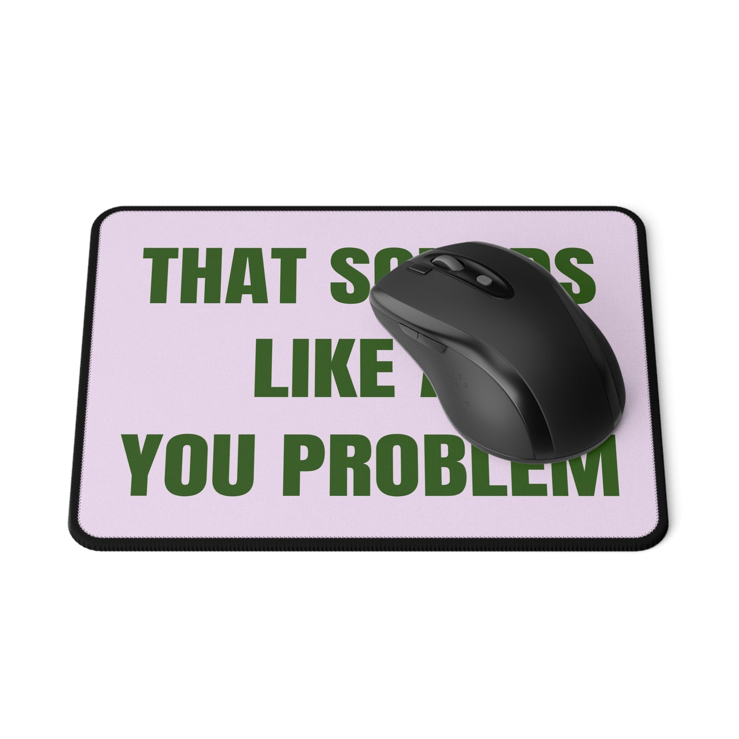 That Sounds Like A You Problem | Non-Slip Gaming Mouse Pad