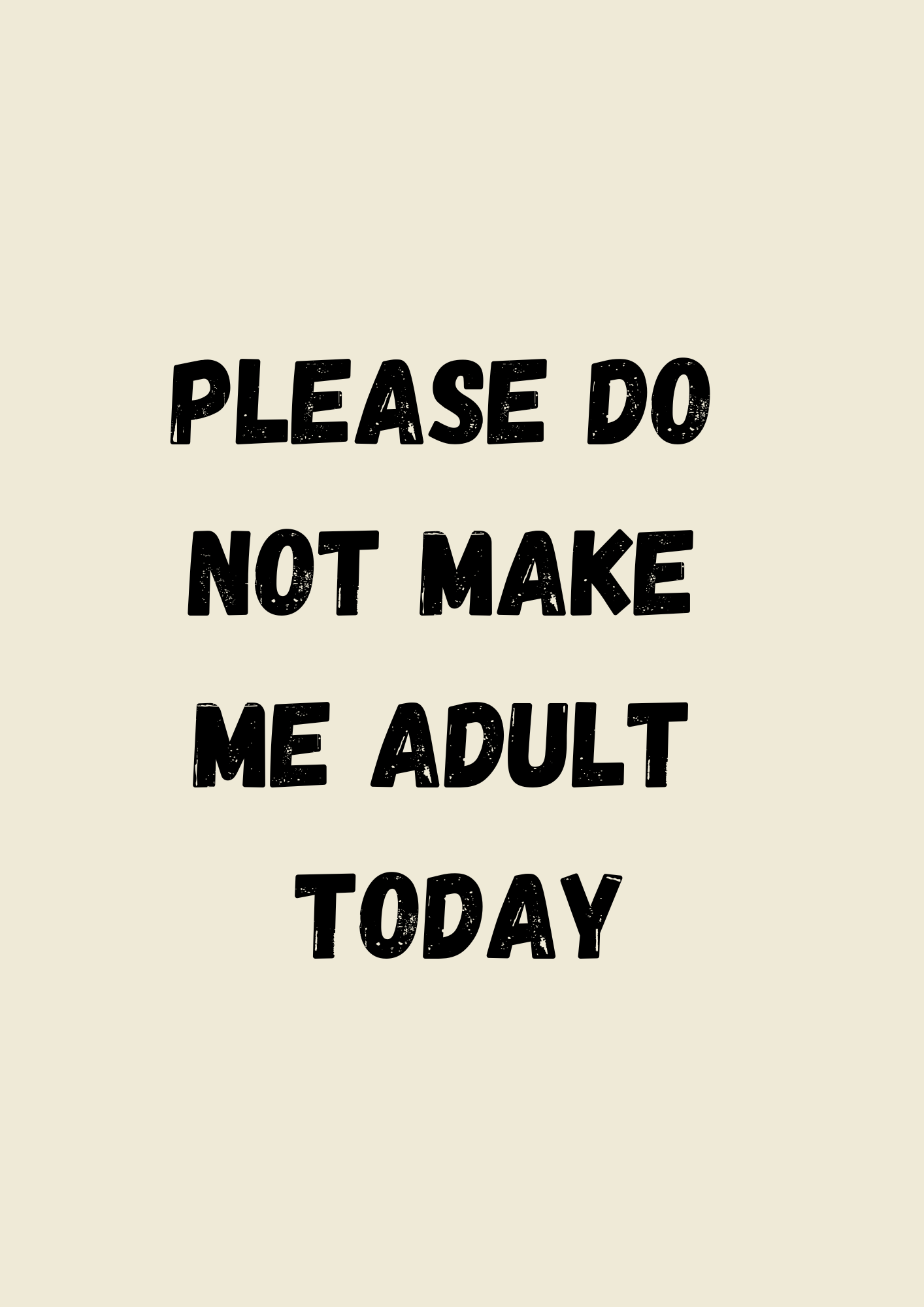 Please Do Not Make Me Adult Today | Wooden Framed Poster