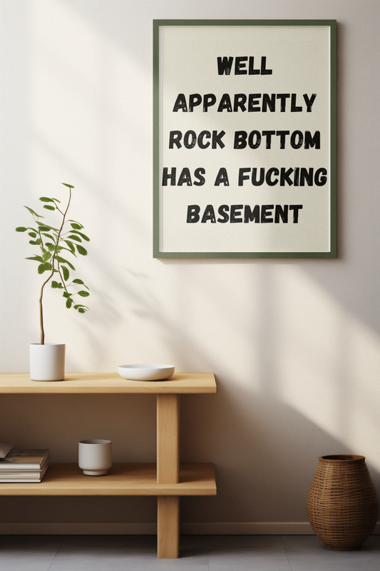 Well Apparently Rock Bottom Has a Fucking Basement | Wooden Framed Poster