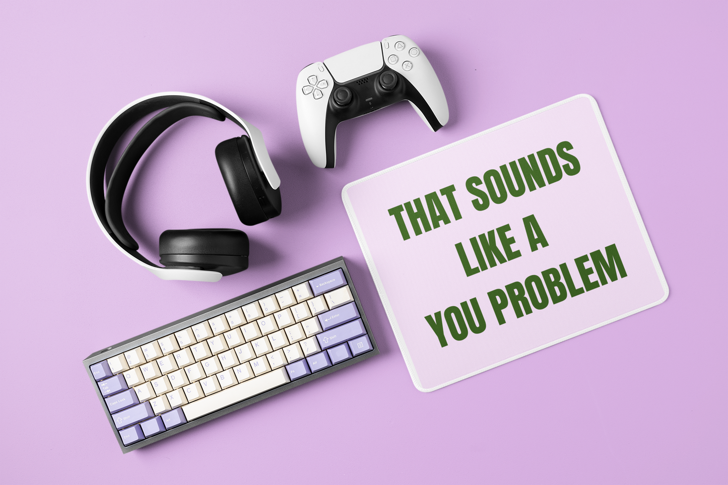 That Sounds Like A You Problem | Non-Slip Gaming Mouse Pad