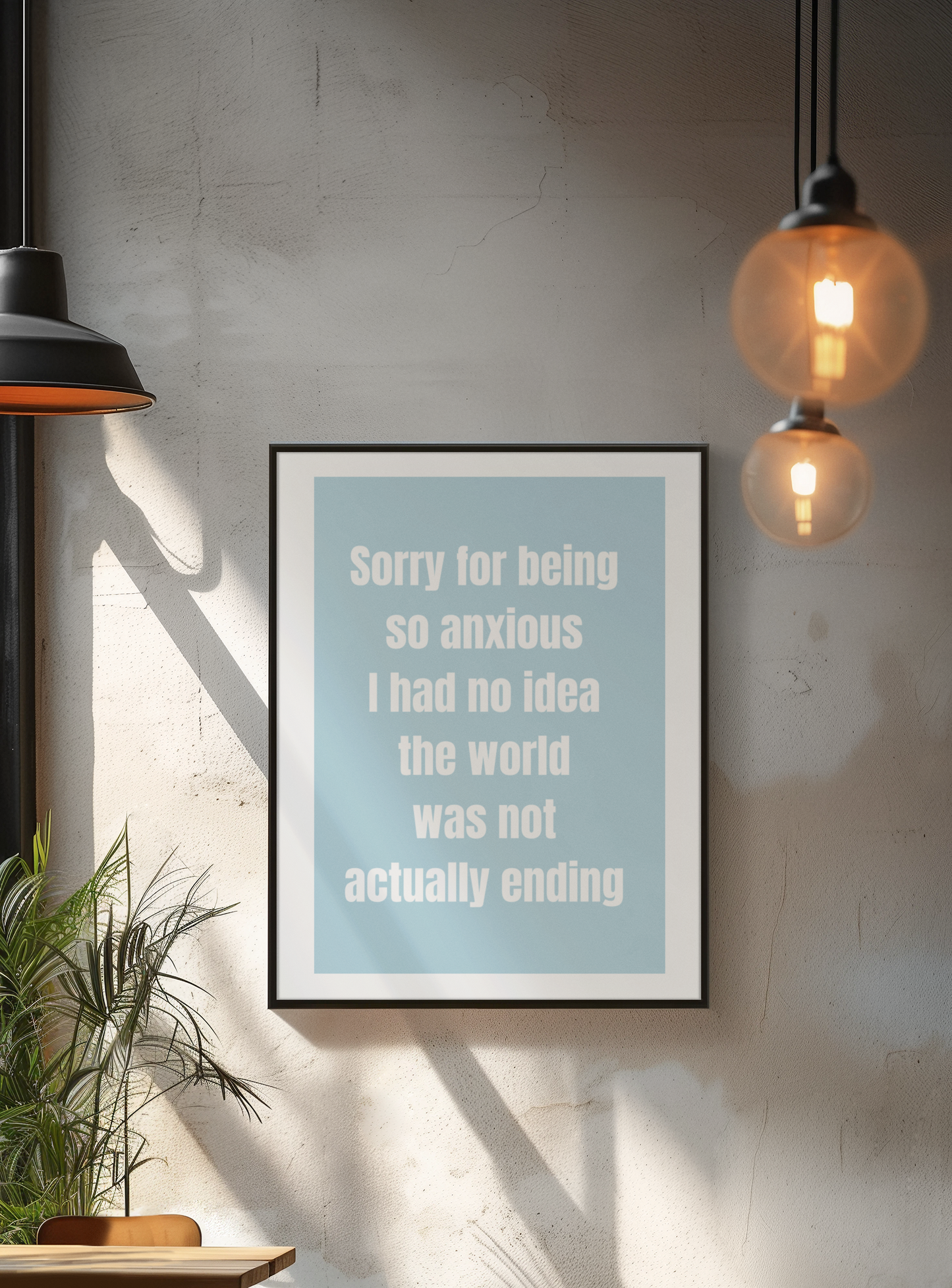 Sorry For Being So Anxious I Had No Idea The World Was Not Actually Ending | Wooden Framed Poster