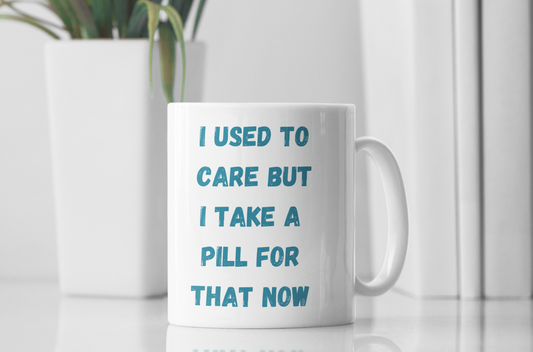 I Used To Care But I Take A Pill For That Now  Mug (11oz, 15oz)