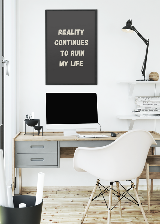 Reality Continues To Ruin My Life | Wooden Framed Poster