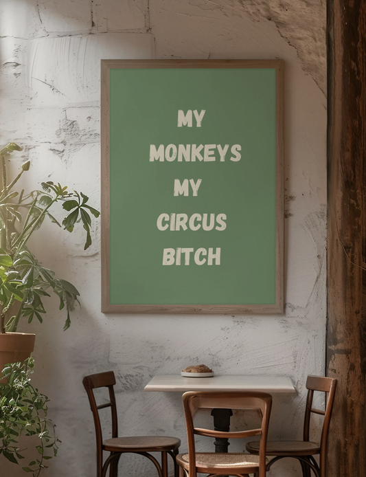 My Monkeys My Circus Bitch | Wooden Framed Poster