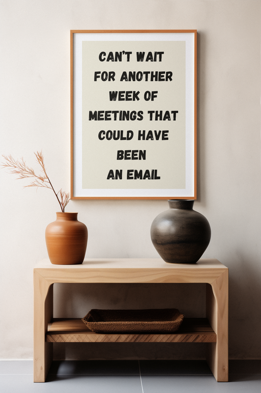 Can't Wait For Another Week of Meetings That Could Have Been An Email | Wooden Framed Poster