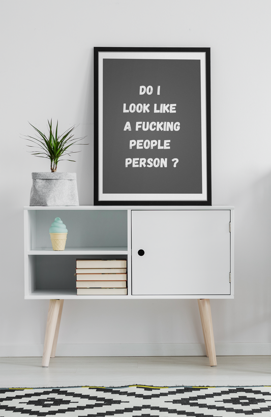 Do I Look Like A Fucking People Person ? | Wooden Framed Poster